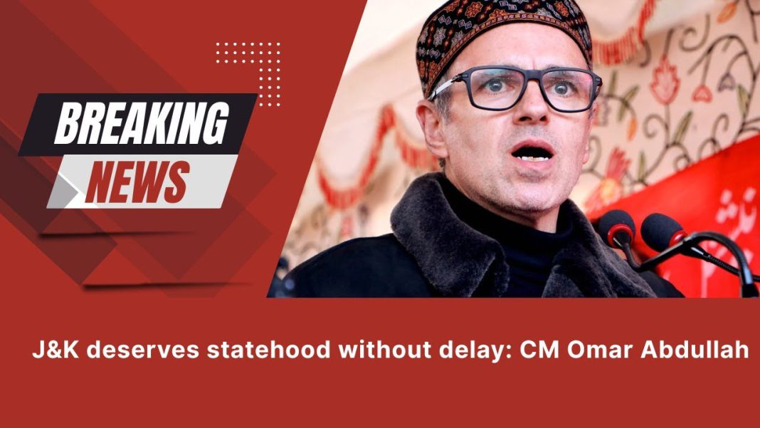 J&K deserves statehood without delay: CM Omar Abdullah